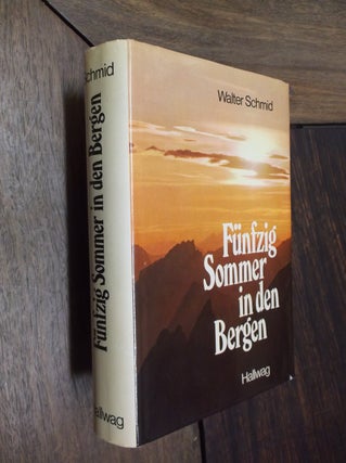 Item #30097 Funfzig Sommer in den Bergen: Erlebnisse und Erkenntnisse. Walter Schmid