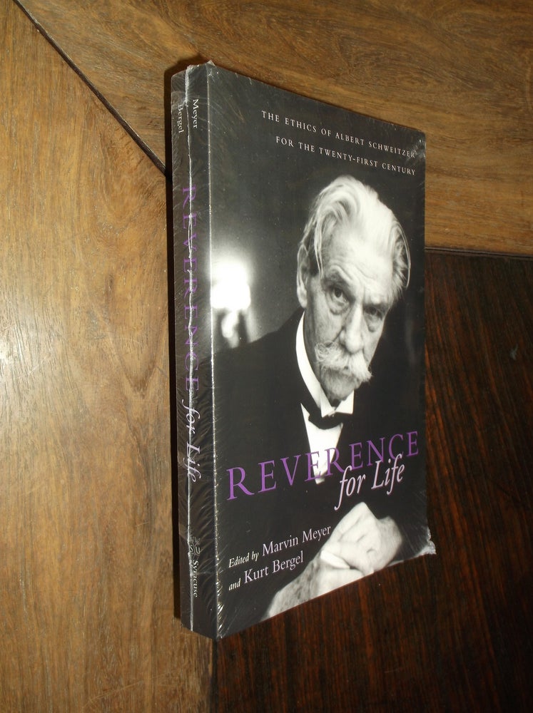 Item #30116 Reverence for Life: The Ethics of Albert Schweitzer for the Twenty-First Century. Marvin Meyer, Kurt Bergel.