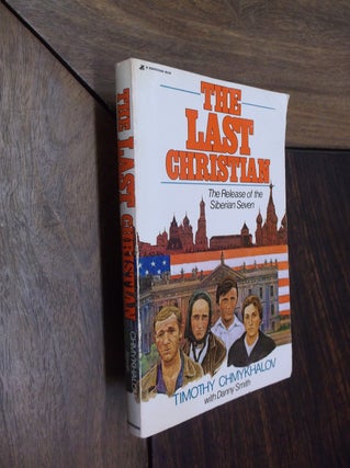 Item #30118 The Last Christian: The Release of the Siberian Seven. Timothy Chmykhalov