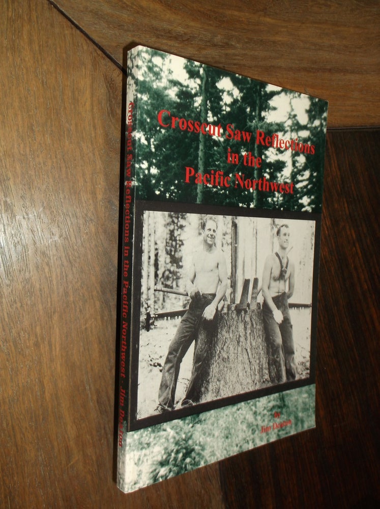 Item #30125 Crosscut Saw Reflections in the Pacific Northwest. Jim Deaton.