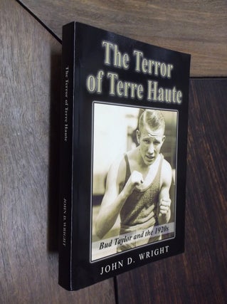 Item #30127 The Terror of Terre Haute: Bud Taylor and the 1920s. John D. Wright