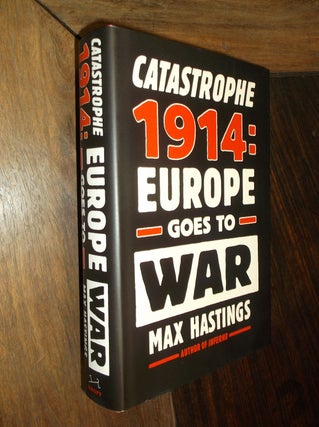 Item #30153 Catastrophe 1914: Europe Goes to War. Max Hastings