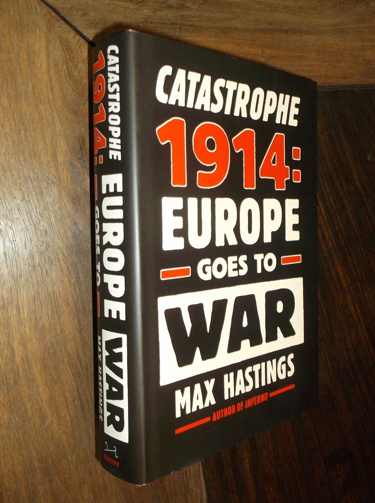 Item #30153 Catastrophe 1914: Europe Goes to War. Max Hastings.