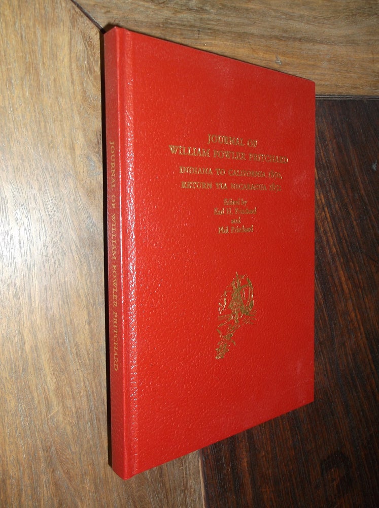 Item #30159 Journal of William Fowler Pritchard: Indiana to California 1850, Return Via Nicaragua 1852. Earl H. Pritchard, Phil Pritchard.