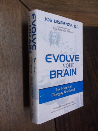 Item #30160 Evolve Your Brain: The Science of Changing Your Mind. Joe Dispenza
