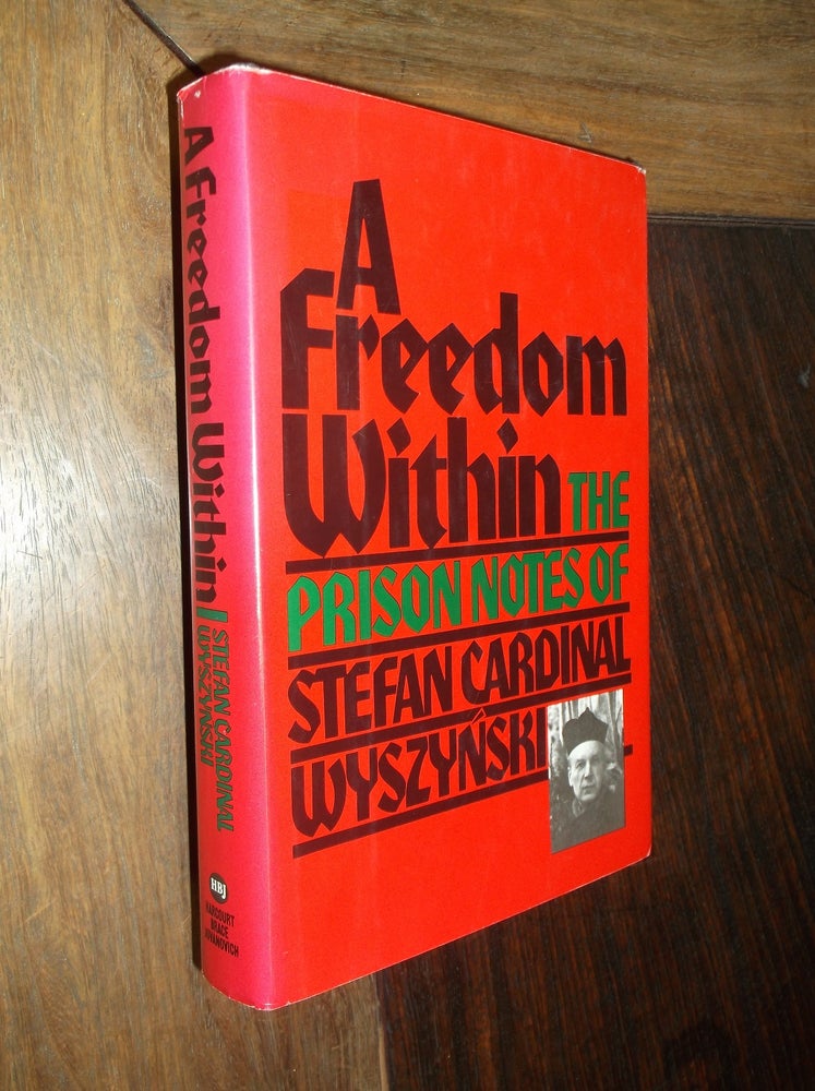 Item #30161 A Freedom Within: The Prison Notes of Stefan Cardianl Wyszynski. Stefan Cardinal Wyszynski.