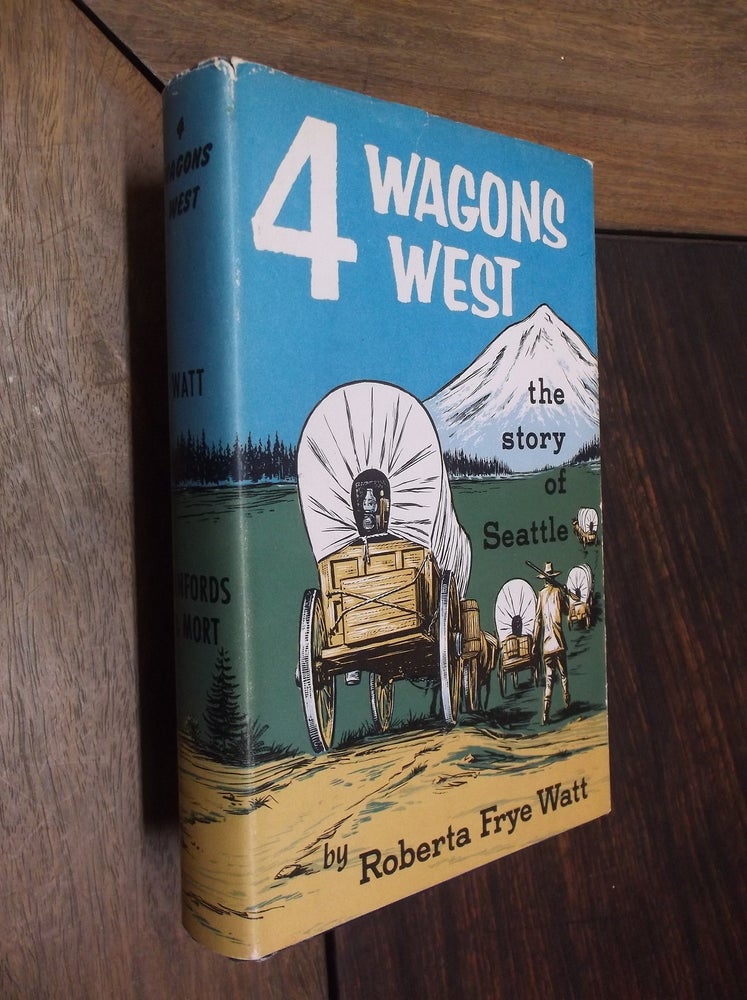 Item #30192 4 Wagons West: The Story of Seattle. Roberta Frye Watt.