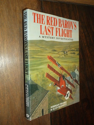 Item #30204 The Red Baron's Last Flight: A Mystery Investigated. Norman Franks, Alan Bennett