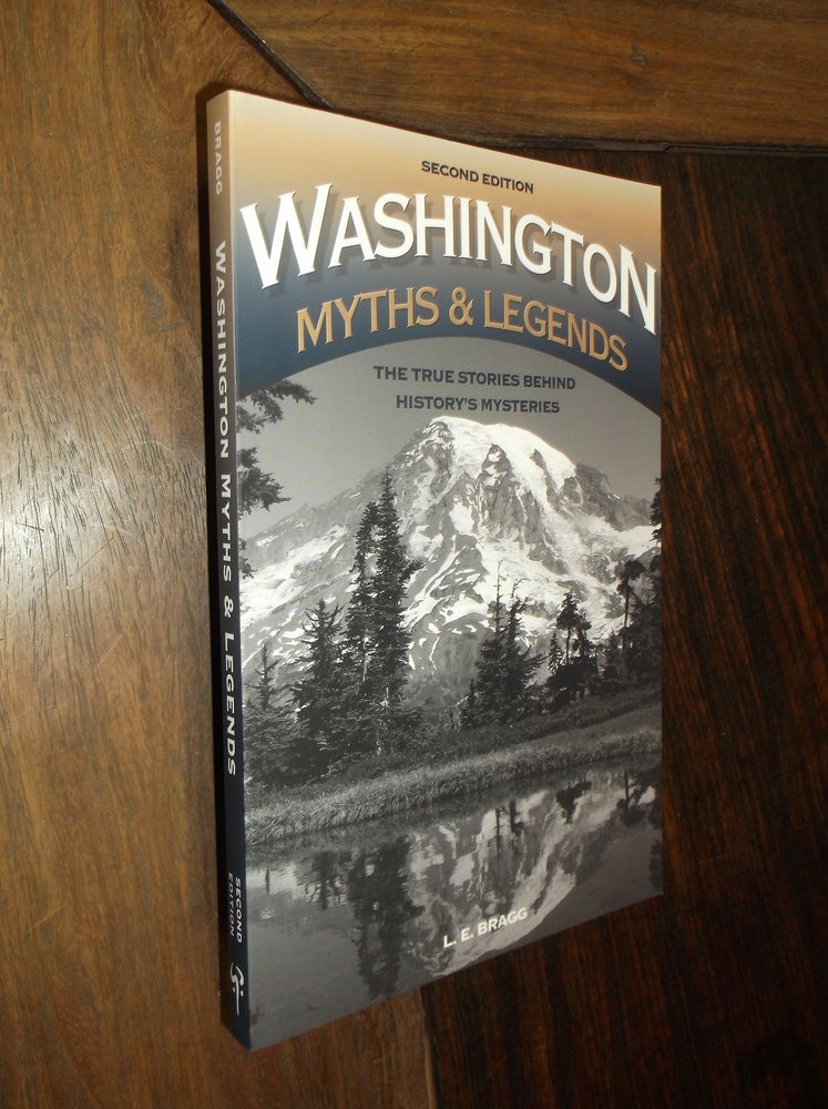 Item #30223 Washington Myths and Legends: The True Stories Behidn History's Mysteries (Second Edition). L. E. Bragg.