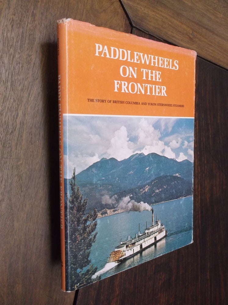 Item #30235 Paddlewheels on the Frontier: The Story of British and Yukon Sternwheel Steamers. Art Downs.