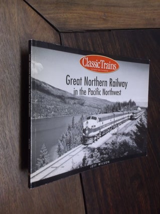 Item #30239 Great Northern Railway in the Pacific Northwest (Golden Years of Railroading). Jeff...