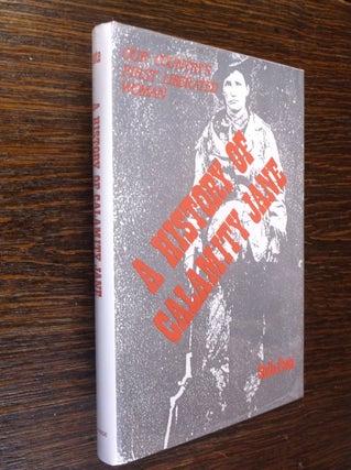 Item #30262 A History of Calamity Jane: Our Country's First Liberated Woman. Stella Foote