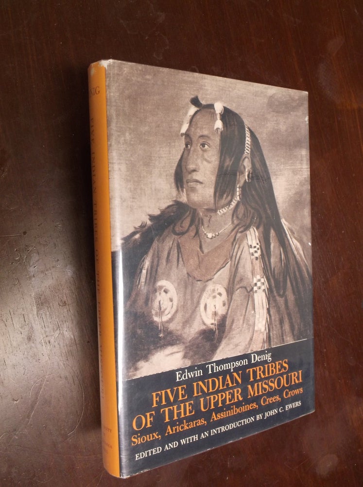 Item #30281 Five Indian Tribes of the Upper Missouri: Sioux, Arickaras, Assiniboines, Crees, Crows. Edward Thompson Denig.