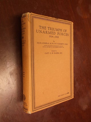 Item #30283 The Triumph of Unarmed Forces (1814-1918). Rear-Admiral M. W. W. P. Consett