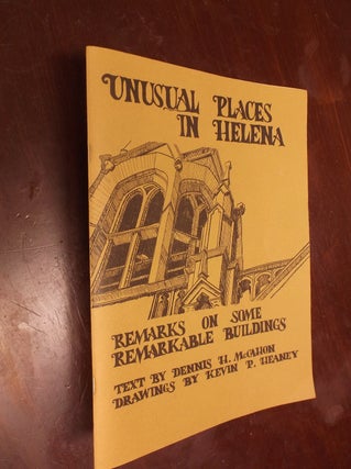 Item #30284 Unusual Places in Helena: Remarks On Some Old Buildings. Dennis H. McCahon