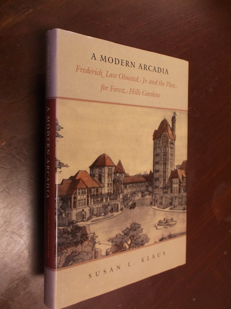 Item #30305 A Modern Arcadia: Frederick Law Olmsted Jr. and the Plan for Forest Hill Gardens. Susan L. Klaus.