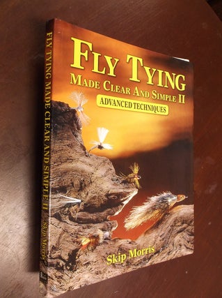 Item #30313 Fly Tying Made Clear and Simple II: Advanced Techniques. Skip Morris
