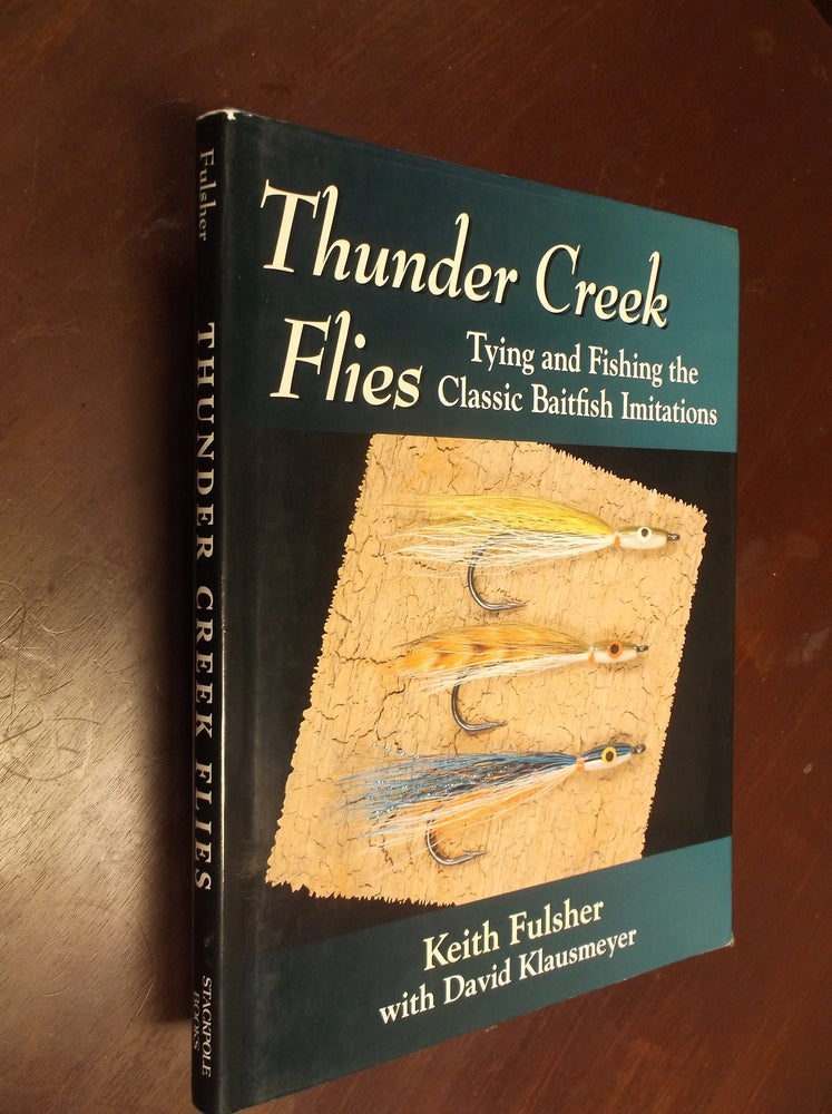 Item #30317 Thunder Creek Flies: Tying and Fishing the Classic Baitfish Imitations. Keith Fulsher, David Klausmeyer.