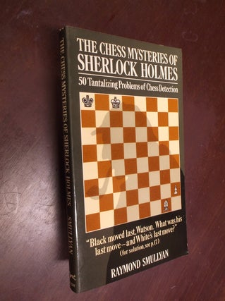Item #30322 The Chess Mysteries of Sherlock Holmes: 50 Tantalizing Problems of Chess Detection....
