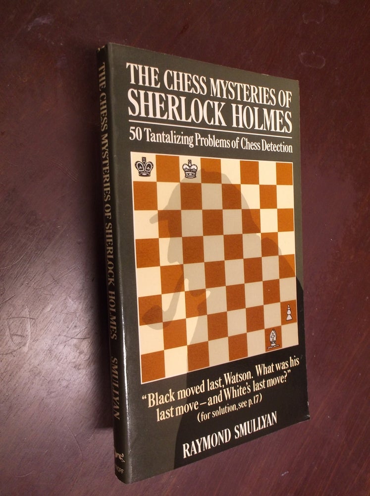 Item #30322 The Chess Mysteries of Sherlock Holmes: 50 Tantalizing Problems of Chess Detection. Raymond Smullyan.