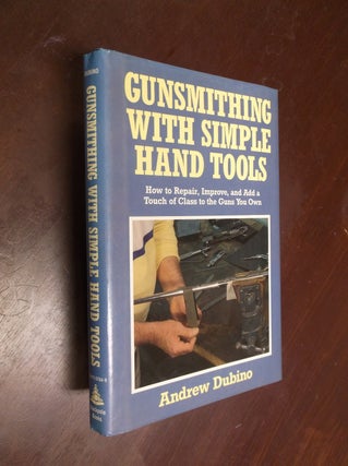 Item #30324 Gunsmithing with Simple Hand Tools: How to Repair, Improve, and Add a Touch of Class...