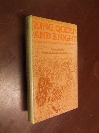 Item #30325 King, Queen and Knight: A Chess Anthology in Prose and Verse. Norman Knight, Will Guy