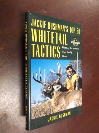 Item #30334 Jackie Bushman's Top 50 Whitetail Tactics: Hunting Techniques that Really Work....
