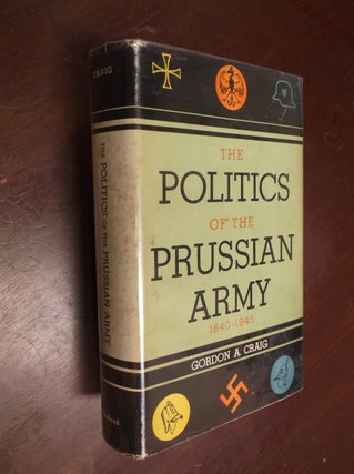 Item #30367 The Politics of the Prussian Army 1640-1945. Gordon A. Craig