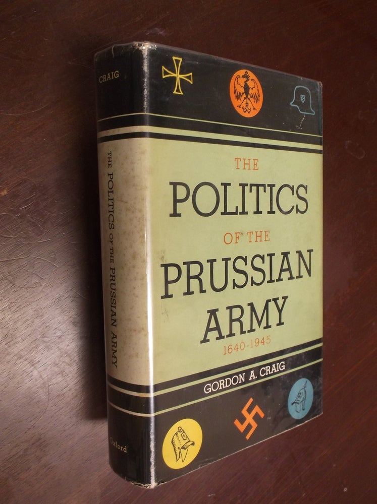 Item #30367 The Politics of the Prussian Army 1640-1945. Gordon A. Craig.