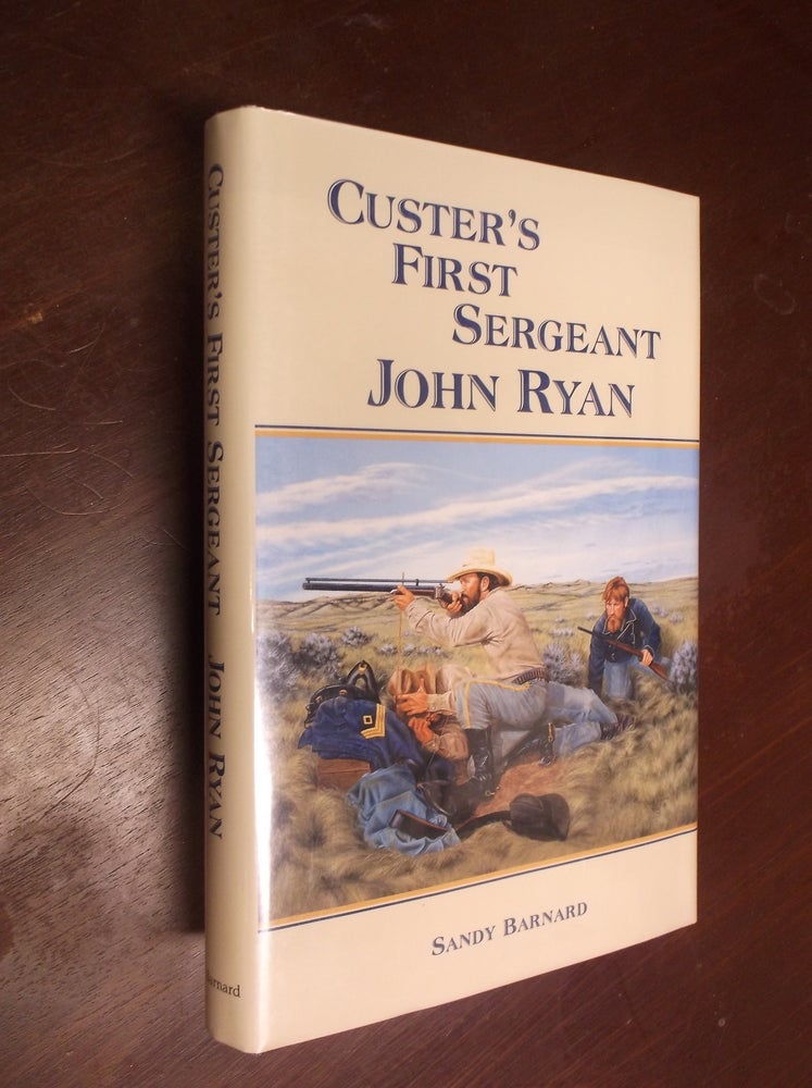 Item #30374 Custer's First Sergeant: John Ryan. Sandy Barnard.