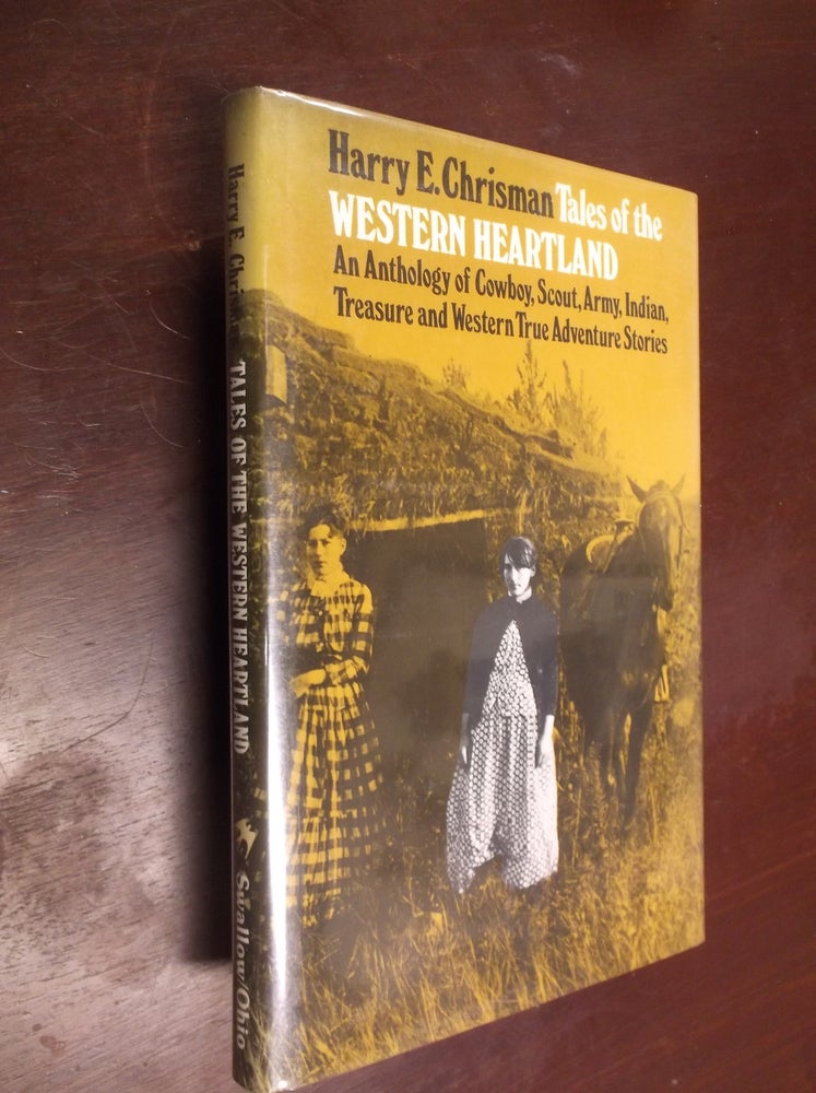 Item #30383 Tales of the Western Heartland: An Anthology of Cowboy, Scout, Army, Indian, Treasure and Western True Adventure Stories. Harry E. Chrisman.