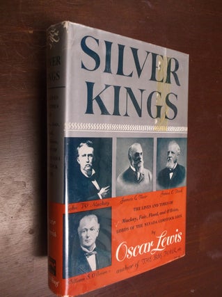 Item #30389 Silver Kings: The Lives and Times of Mackay, Fair, Flood, and O'Brien, Lords of the...