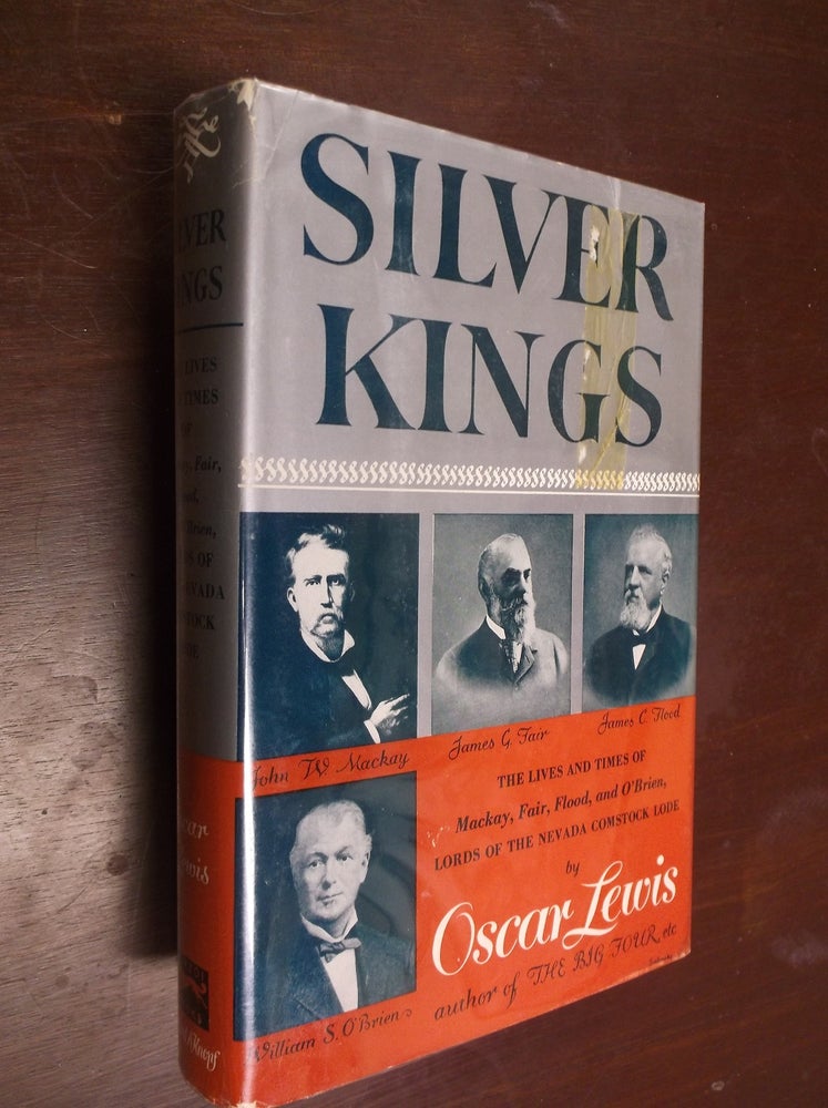 Item #30389 Silver Kings: The Lives and Times of Mackay, Fair, Flood, and O'Brien, Lords of the Nevada Comstock Lode. Oscar Lewis.