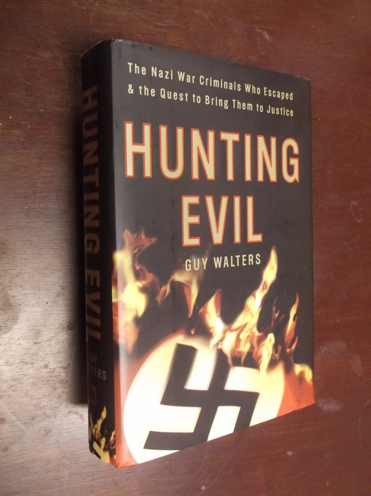 Item #30402 Hunting Evil: The Nazi War Criminals Who Escaped & the Quest to Bring Them to Justice. Guy Walters.