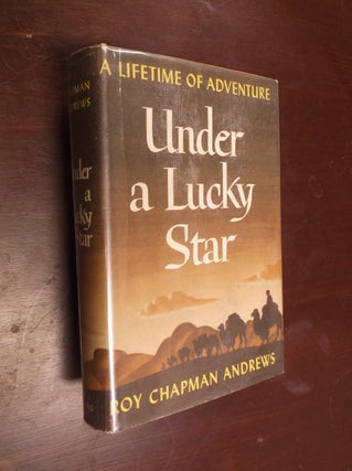 Item #30407 Under a Lucky Star: A Lifetime of Adventure. Roy Chapman Andrews