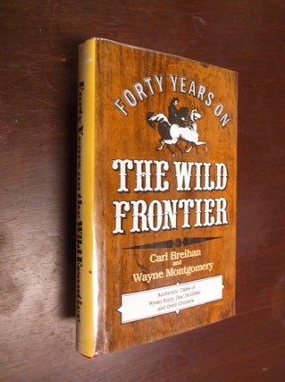Item #30408 Forty Years on the Wild Frontier. Carl Breihan, Wayne Montgomery