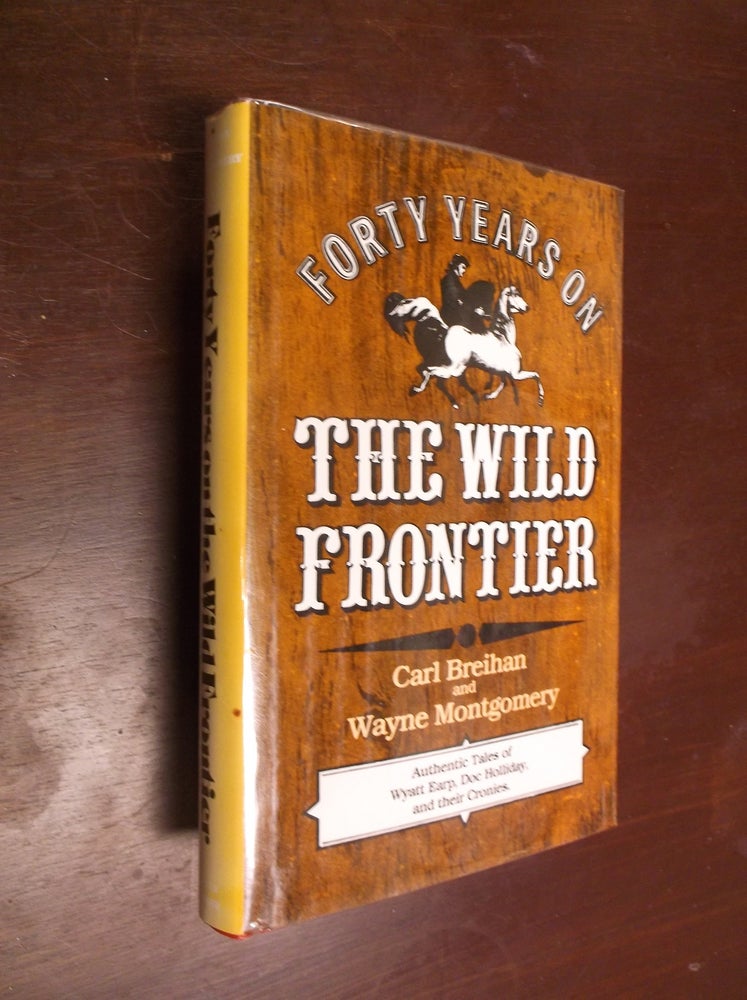 Item #30408 Forty Years on the Wild Frontier. Carl Breihan, Wayne Montgomery.