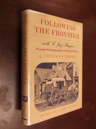 Item #30418 Following the Frontier with F. Jay Haynes: Pioneer Photographer of the Old West....