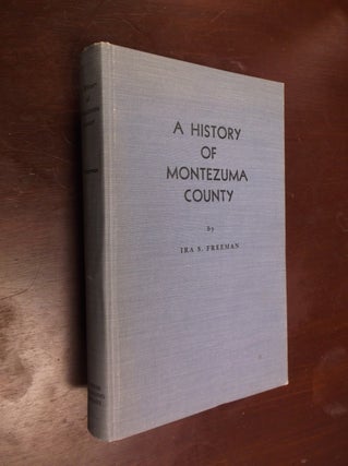 Item #30421 A History of Montezuma County, Colorado: Land of Promise and Fulfillment. Ira S. Freeman