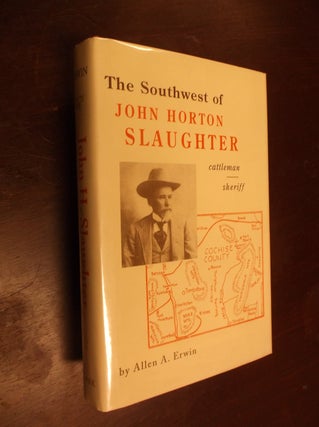 Item #30426 The Southwest of John Horton Slaughter 1841-1922. Allen A. Erwin