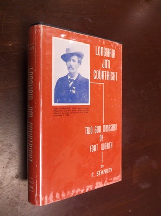 Item #30436 Longhair Jim Courtright: Two Gun Marshal of Fort Worth. F. Stanley
