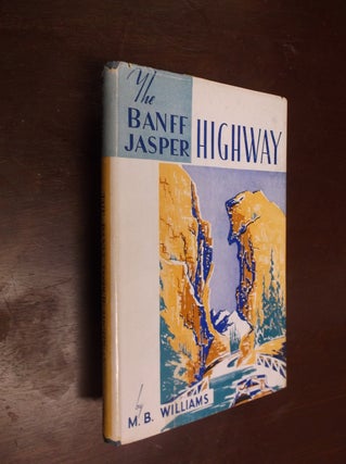 Item #30477 The Banff-Jasper Highway: Descriptive Guide. M. B. Williams