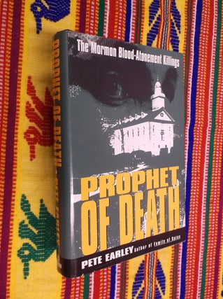 Item #30489 Prophet of Death: The Mormon Blood-Atonement Killings. Pete Earley
