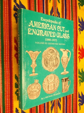 Item #30494 Encyclopedia of American Cut and Engraved Glass (1880-1917) Volume III: Geometric...