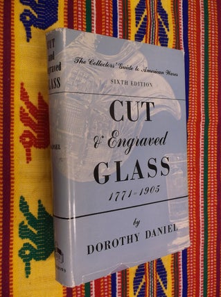 Item #30497 Cut & Engraved Glass 1771-1905: The Collector's Guide to American Wares. Dorothy Daniel