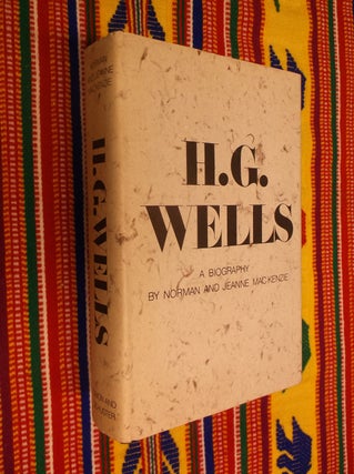 Item #30510 H. G. Wells: A Biography. Norman Mackenzie, Jeanne Mackenzie