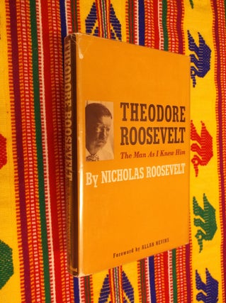 Item #30514 Theodore Roosevelt: The Man as I Knew Him. Nicholas Roosevelt