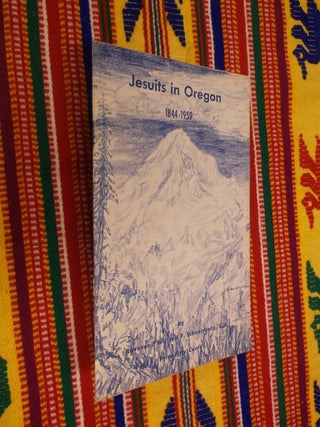 Item #30525 Jesuits in Oregon 1844-1959. Wilfred P. Schoenberg