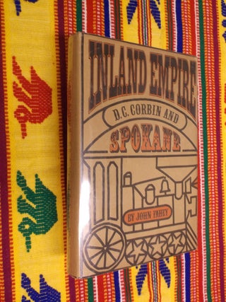 Item #30532 Inland Empire: D.C. Corbin and Spokane. John Fahey