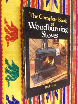 Item #30535 The Complete Book of Woodburning Stoves. David Ivins